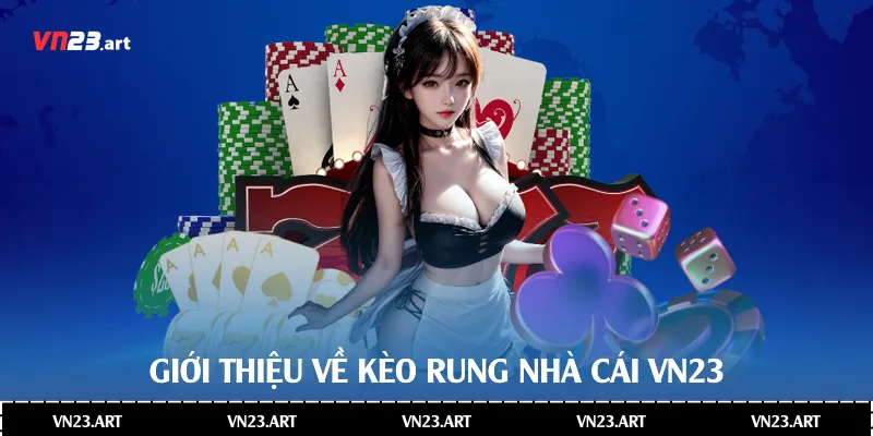 Tìm Hiểu Chi Tiết Về Kèo Rung Trong Cá Cược Bóng Đá VN23 2 Giới thiệu về kèo rung nhà cái Vn23