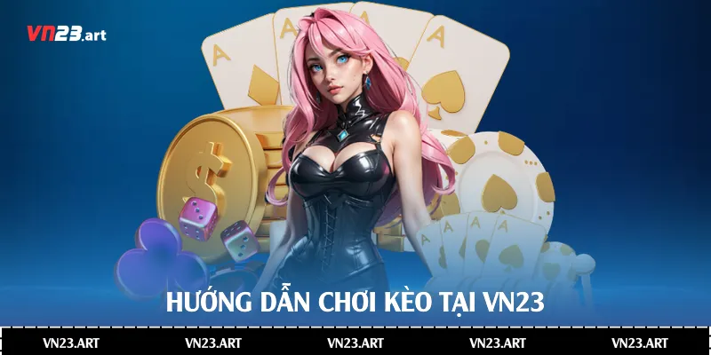 Chi Tiết Về Kèo Tài Xỉu Trong Cá Cược Bóng Đá Tại VN23 3 Hướng dẫn chơi kèo tại Vn23