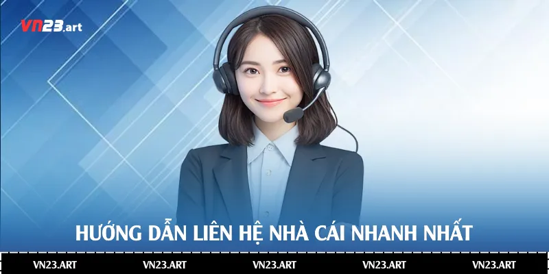 Hướng dẫn liên hệ nhà cái nhanh nhất
