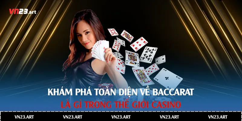 Khám Phá Toàn Diện Về Baccarat Là Gì Trong Thế Giới Casino 1 Baccarat là gì