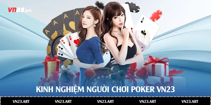Poker Là Gì -Khám Phá Toàn Diện Poker Trong Casino Vn23 4 Kinh nghiệm người chơi Poker Vn23