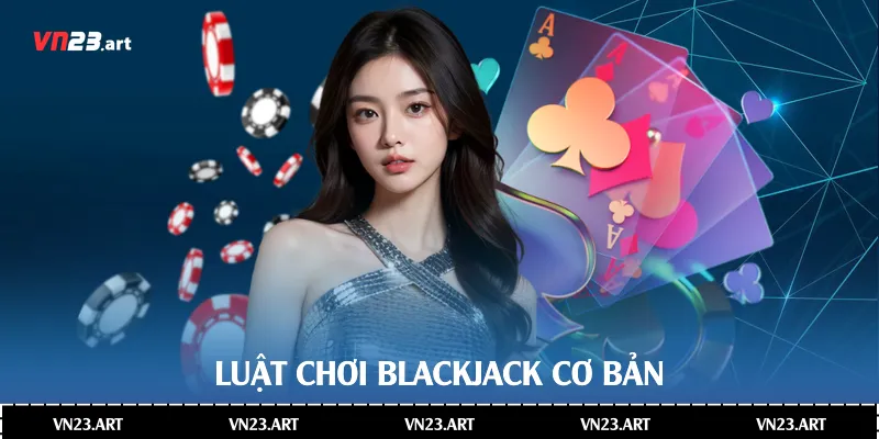 Toàn Diện Về Blackjack Là Gì Trong Casino Hiện Đại 3 Luật chơi Blackjack cơ bản