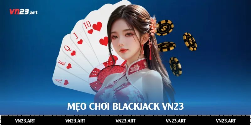 Toàn Diện Về Blackjack Là Gì Trong Casino Hiện Đại 4 Mẹo chơi Blackjack Vn23