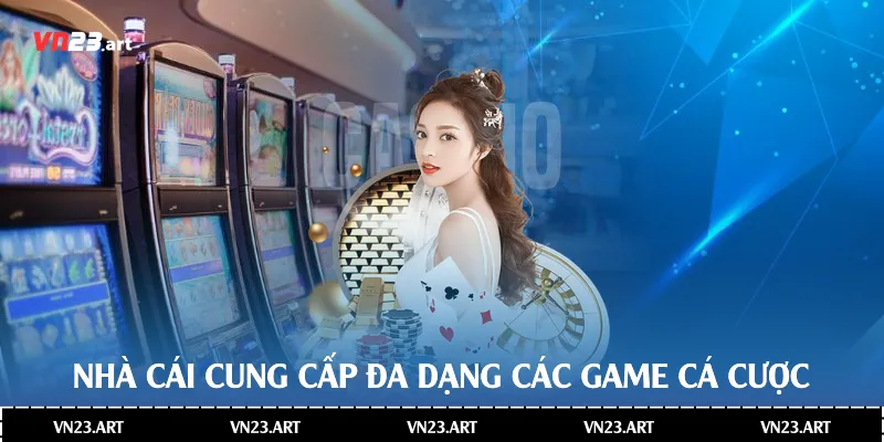 Nhà cung cấp đa dạng các game cá cược