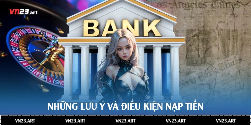 Hướng Dẫn Chi Tiết Cách Nạp Tiền Vn23 Nhanh Và An Toàn Nhất 2 Những lưu ý điều kiện nạp tiền