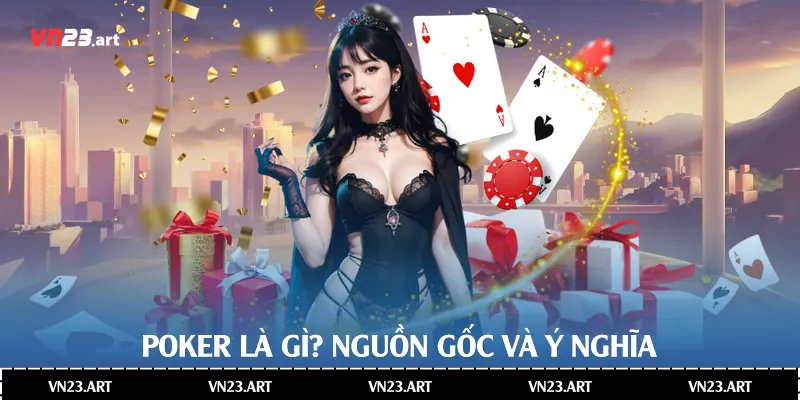 Poker Là Gì -Khám Phá Toàn Diện Poker Trong Casino Vn23 2 Poker là gì? Nguồn gốc và ý nghĩa