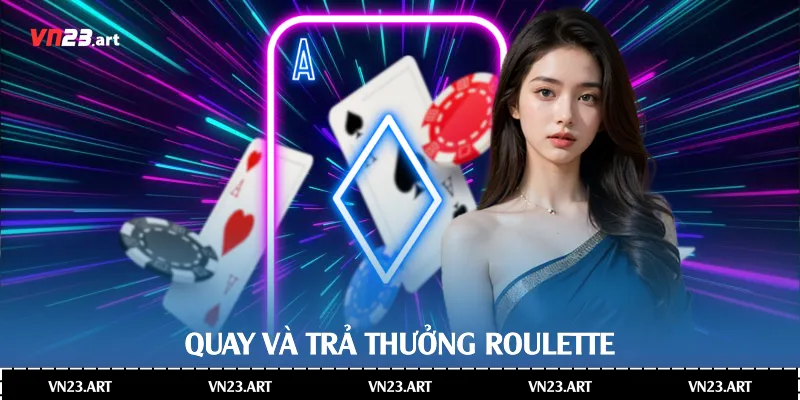 Roulette Là Gì - Tìm Hiểu Toàn Diện Trong Thế Giới Casino 4 Quay và trả thưởng Roulette