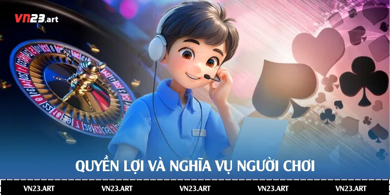 Điều Khoản Sử Dụng Nhà Cái Vn23 Quyền Và Nghĩa Vụ Người Chơi 3 Quyền lợi và nghĩa vụ