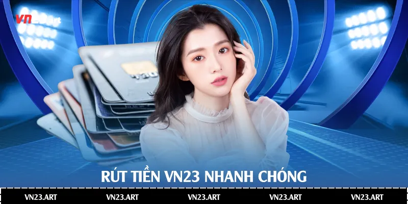 Rút tiền Vn23 nhanh chóng