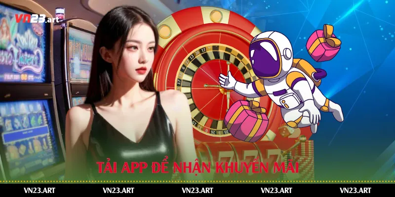 Khuyến Mãi Hoàn Trả Cược Trên App Vn23 Hiệu Quả Nhất 3 Tải app để nhận khuyến mãi