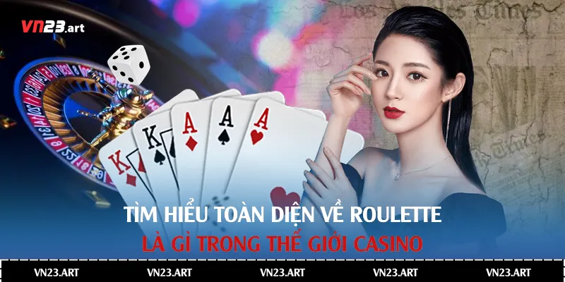 Roulette Là Gì - Tìm Hiểu Toàn Diện Trong Thế Giới Casino 1 Roulette Là Gì
